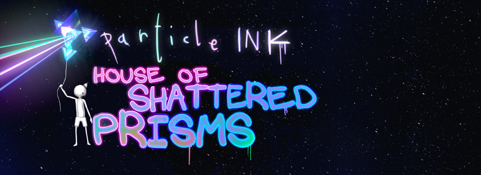 Particle Ink: House of Shattered Prisms